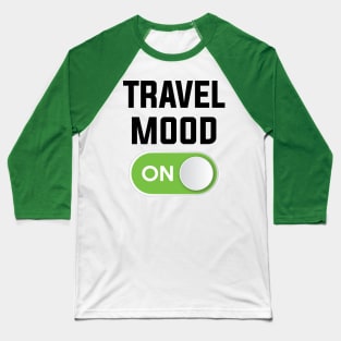 TRAVEL MOOD ON Baseball T-Shirt